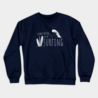 Something With Surfing Breaking Wave Leisure Surfer Vacation Crewneck Sweatshirt